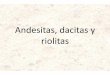 Andesitas, dacitas y riolitass1335942585f50462.jimcontent.com/download/version/1369328585/mo… · Cristalización de las andesitas, dacitas y riolitas: ... Reflejan la composición