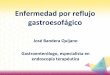 José Bandera Quijano Gastroenterólogo, especialista …mixacademico.alianzamedicamexicana.com/TDAE/descargables/Modul… · 20 % de la población presenta ERGE . Mecanismos antirreflujo