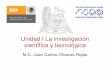 Unidad I La investigación científica y tecnológicadsc.itmorelia.edu.mx/~jcolivares/courses/ti107a/ti1_u1.pdf · Características de las ciencias ... ha solucionado. • En la gran