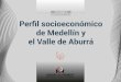 Perﬁl socioeconómico de Medellín y el Valle de Aburrá · De estos 1.152 Km 2, 340 son suelo urbano y 812 son suelo rural. Según las proyecciones de población para 2015, el