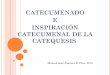 CATECUMENADO E INSPIRACIÓN CATECUMENAL DE LA CATEQUESIScatequistas.pe/wp-content/uploads/2018/01/CATECUMENADO1.pdf · Catecumenal Período de catequesis y de prueba, que culminaba