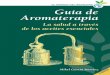La palabra “aromaterapia” significa terapia a través de ...anasarno.weebly.com/.../2/8/0/7/28070917/guia-aceites-esenciales.pdf · Guía de Aromaterapia La salud a través de