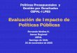 Evaluación de Impacto de Políticas Públicas · -Modelo de evaluaci ón-Temporalidad para evaluar resultados-Recopilación de información (encuestas, registros administrativos