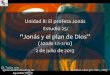 “Jonás y el plan de Dios” - iglesiabiblicabautista.orgiglesiabiblicabautista.org/.../jonas/25_jonas_y_el_plan_de_dios.pdf · al) 1. Dios llama a Jonás ... nosotros por la vida