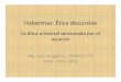Habermas: Ética discursiva - Just another … · una investigación pragmático-formal1 de la acción comunicativa. 2. ... El ‘deber’, según la Ética de Habermas, tiene un