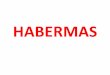 HABERMAS - LA LECHUZA DE MINERVAlalechuzademinerva.es/wp-content/uploads/2017/05/HABERMAS.pdf · tª de la acciÓn comunicativa ... •habermas –superar y sintetizar ambas perspectivas