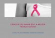 CÁNCER DE MAMA EN LA MUJER TRABAJADORA - … · trabajadoras con cáncer de mama •Consecuencia de la quimioterapia y hormonoterapia I: Fatiga (la más frecuente) 9 de cada 10 mujeres