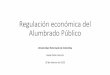 Regulación económica del Alumbrado Públicoboletinmineroenergetico.uexternado.edu.co/m1N3r0... · Contenido •Conceptos económicos •Eficiencia económica •Bienes públicos