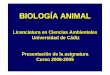 BIOLOG ÍA ANIMAL - rodin.uca.esrodin.uca.es/xmlui/bitstream/handle/10498/6856/Tema 0, 1 y 2... · Principios integrales de Zoología. 13ªed. McGraw-Hill-Interamericana. Meglitsch,