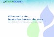 Glosario de instalaciones de gas - ecogaschile.clecogaschile.cl/docs/glosarioecogas.pdf · Pruebas realizas en las certificaciones e inspecciones periódicas de instalaciones interiores