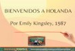BIENVENIDOS A HOLANDA Por Emily Kingsley, 1987 · por Venecia…Incluso aprendes algunas frases útiles en italiano. Todo es muy emocionante. ... Pero después de haber pasado un