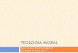 TEOLOGIA MORALteologiamoralud.weebly.com/uploads/7/0/2/0/70208667/2._noción.pdf · Es parte de la Teología que estudia los actos humanos, considerándolos en orden a su fin sobrenatural