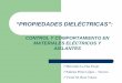 Propiedades eléctricas y su control - previa.uclm.es · “propiedades dielectricas”: control y comportamiento en materiales electricos y aislantes indice: 1.- caracterÍsticas