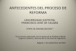 ANTECEDENTES DEL PROCESO DE REFORMAcomunidad.udistrital.edu.co/reformaUD/files/2014/08/REFORMA-UD.pdf · Reforma Académico-Administrativa V1, V2. (Consejero FLS) Propuesta para el