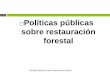 Políticas públicas sobre restauración forestalticas públicas... · Definiciones Políticas públicas sobre restauración forestal Restauración: Conjunto de actividades tendientes