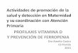 Actividades de promoción de la salud y detección en ... · ferritina (Validado en adultos, ... morfología con microcitosis y aumento de la anchura ... •ALTA INGESTA DE LECHE