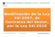 Modificación de la Ley 30/2007, de Contratos del Sector, · Modificación de la Ley 30/2007, de Contratos del Sector, por la Ley 34/2010 SERVICIO DE ASESORAMIENTO Y ASISTENCIA A