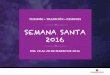 SEMANA SANTA 2016 St 2016 1 TURISMO • TRADICIÓN • PASIONES SEMANA SANTA 2016 DEL 20 AL 28 DE MARZO DE 2016