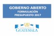 FORMULACIÓN PRESUPUESTO 2017 - minfin.gob.gt · muertes por mil nacidos vivos en 2015 a 25 muertes por mil nacidos ... y Chimaltenango (48). • La población mayormente afectada