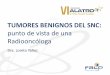 TUMORES BENIGNOS DEL SNC - …alatro2017.grupoaran.com/ponencias/7-noviembre-sala/2-tubenignos... · aunque el Tumor tenga cobertura incompleta. 80% DFS a largo plazo. ... (para mejorar