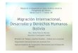 Migración Internacional, Desarrollo y Derechos Humanos Bolivia · fuera de Bolivia: 1 a 1.5 millones en Argentina; alrededor de 1 millón en EE.UU., 600 mil en Brasil y 300 mil en