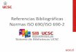 Referencias Bibliográficas Normas ISO 690/ISO 690-2 · Referencias Bibliográficas Normas ISO 690/ISO 690-2 Sistema de Bibliotecas UCSC