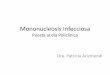 Mononucleosis Infecciosa Puesta al día Policlínica · aparición transitoria de anticuerpos heterófilos y hematológicamente por una leucocitosis mononuclear que consiste de linfocitos