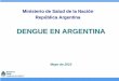 DENGUE EN ARGENTINA - Ministerio de Salud | … · – Maquinas fumigadoras ... – Maquinas pulverizadoras – Ropa de protección ... •Mantener la letalidad por Dengue menor al