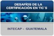 INTECAP - GUATEMALA - oitcinterfor.org · De más de 600 – 900 hrs = curso 300 hrs inglés técnico en tic´s (comprensión escrita y redacción) c. De más 900 hrs = curso 450