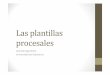 Las plantillas procesales julio borrego - valesco.esvalesco.es/.../2013/11/Las-plantillas-procesales_julio-borrego.pdf · procesales Julio Borrego Nieto ... testimonio de la misma