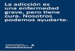 La adicción es una enfermedad grave, pero tiene cura ... · La adicción es una enfermedad que se caracteriza por el consumo descontrolado de ciertas sustancias potencialmente adictivas