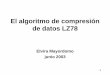 El algoritmo de compresión de datos LZ78 - …webdiis.unizar.es/~elvira/LZ.pdf · •LZ78 en detalle •¿Cuánto comprime? •Propuesta del primer trabajo de curso. 3 Hoy •Vamos