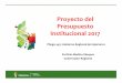 Proyecto del Presupuesto Institucional 2017 - … · Proyecto del Presupuesto Institucional 2017 Porfirio Medina Vásquez Gobernador Regional Pliego 445: Gobierno Regional de Cajamarca