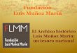 Fundación Luis Muñoz Marín - … · efectiva ayuda y cooperación de personas que donan su tiempo para realizar trabajos relacionados a la organización de los materiales documentales