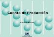 Cuenta de Producción - cemla.orgcemla.org/actividades/2010/2010-04-CuentasNacionales/2010-04... · Se registra en el momento en que el bien o servicio entra en el proceso de producción