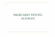 MERCADO TEXTIL ALEMANsafe.promperu.gob.pe/files/perumoda2009/seminario/DOC-18... · se puedan mandar a producir colecciones propias o abastecerce de productos que se ... (textiles
