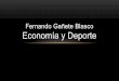 Fernando gañete Blasco · 2017-03-23 · Economía del deporte • Según Fidias G. Arias, "la Economía del Deporte es una rama de la ciencia económica, que estudia la utilización