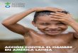 ACCIÓN CONTRA EL HAMBRE EN AMÉRICA LATINA · América Latina es una de las pocas regiones del mundo que ha hecho retroceder el hambre en este ... es nuestra contribución a una