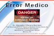 ERROR MEDICO - reeme.arizona.edu Medico.pdf · La visión pública y medios masivos de comunicación sobre la práctica médica en México y en el mundo es que esta práctica debe