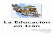 La Educación en Irán - w2.ucab.edu.vew2.ucab.edu.ve/tl_files/escueladeeducacion/edumun/Iran.pdf · meseta (casi el 90% del territorio. En cualquier lugar del mundo, el modelo del