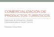 COMERCIALIZACIÓN DE PRODUCTOS TURÍSTICOSinstitutodeinnovacion.utalca.cl/wp-content/uploads/2017/04/Ptac... · una ventaja competitiva y sostenible frente a sus competidores. CONSUMIDORES