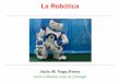 La Robótica - jderobot.orgjderobot.org/store/jmvega/uploads/files/2009.10.02-starTrek... · La Robótica. Aplicaciones Factorías automoción Espacio Entornos peligrosos Robots de