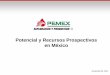 Potencial y Recursos Prospectivos en México - CIPM · ejecución y mecanismos de salida en proyectos exploratorios ... Intensificar la actividad de la evaluación del potencial del