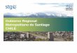 Gobierno Regional Metropolitano de Santiago CHILE - … · representantes de las comunas (concejales). Este integrado en la RMS por 26 consejeros regionales. ... Principales Desafíos