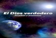 El Dios verdadero - elmundodemanana.org · El Dios verdadero 2 de la mente humana. Los agnósticos dicen que es imposible saber si Dios existe o no. Los biólogos evolucionistas preﬁeren