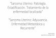 Sarcoma Uterino: Patología. Estadificación. … · Sarcoma Uterino: Patología. Estadificación. Tratamiento de la enfermedad localizada ^Sarcoma Uterino: Adyuvancia. Enfermedad