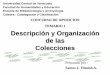 Descripción y Organización de las Colecciones - … · el estado e las colecciones en un momento dado. •Facilitar la formulación de políticas y normas de desincorporación