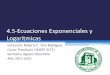 4.5-Ecuaciones Exponenciales y Logarítmicasacademic.uprm.edu/~pvasquez/mate3171/clases1213I/4.5.pdf · 4.5-Ecuaciones Exponenciales y Logarítmicas Instructor: Roberto C. Toro Rodríguez