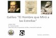Galileo “El Hombre que Miró a las Estrellas” - guao.org · ciencia, el nombre de Galileo Galilei es objeto de estudio obligatorio. ... reconstruye la balanza hidrostática de
