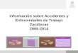 Información sobre Accidentes y Enfermedades de …autogestion.stps.gob.mx:8162/pdf/Zacatecas 2005-2014.pdf · Neumoconiosis 149 3 110 0 89 1 Intoxicaciones 0 0 0 0 6 0 Dorsopatías